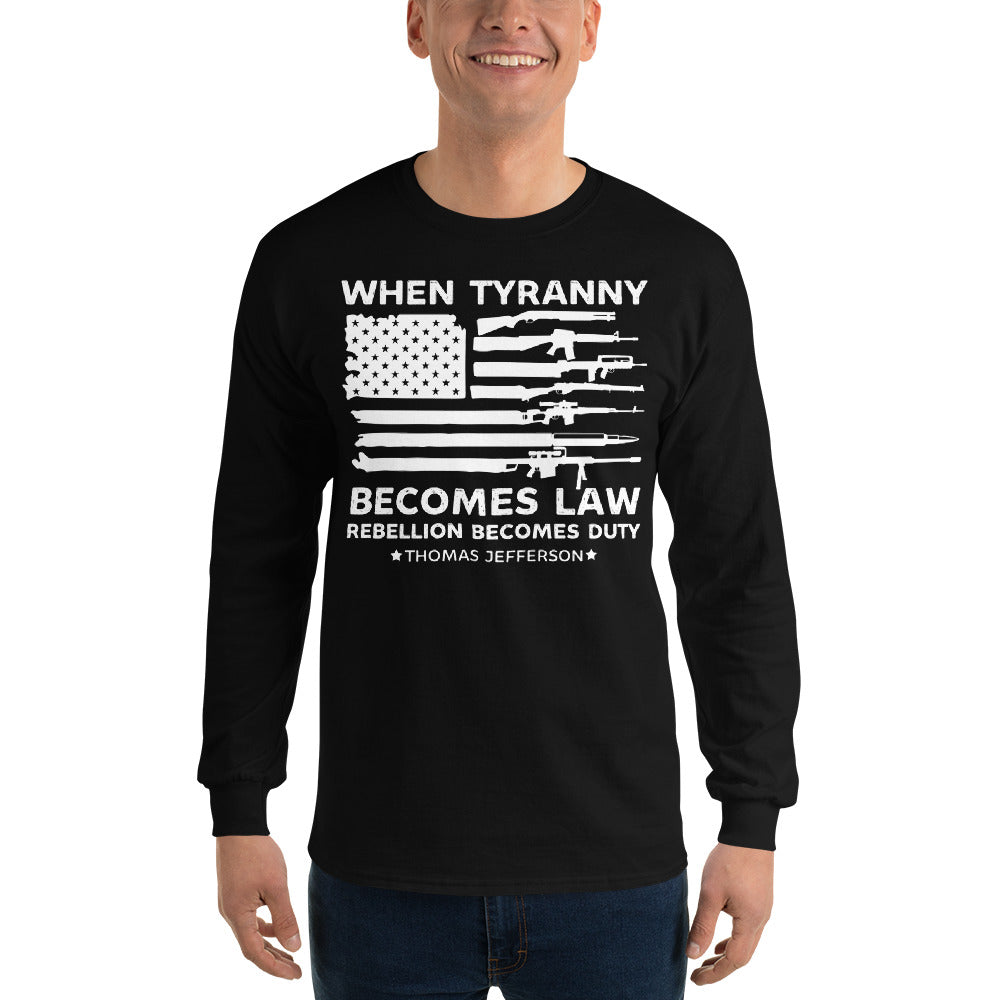 When Tyranny Becomes Law Rebellion Becomes Duty, 1776 Long Sleeve Shirt, Thomas Jefferson Tee, Political Shirts, 4th of July Patriotic Shirt
