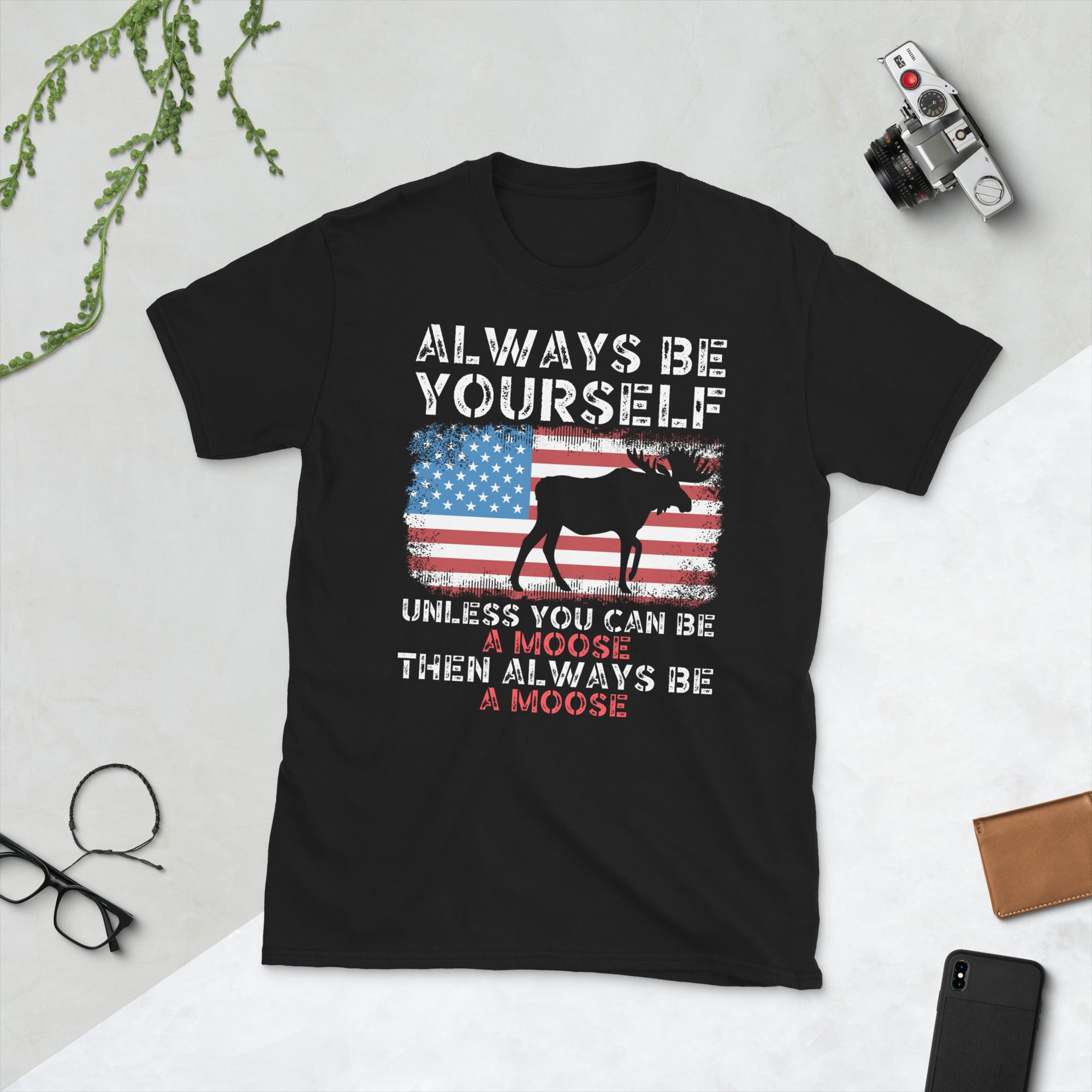 Always Be Yourself Unless You Can Be A Moose Then Always Be A Moose, Funny Moose Shirt, American Flag Tshirt, Moose Hunting Gifts, Moose Tee