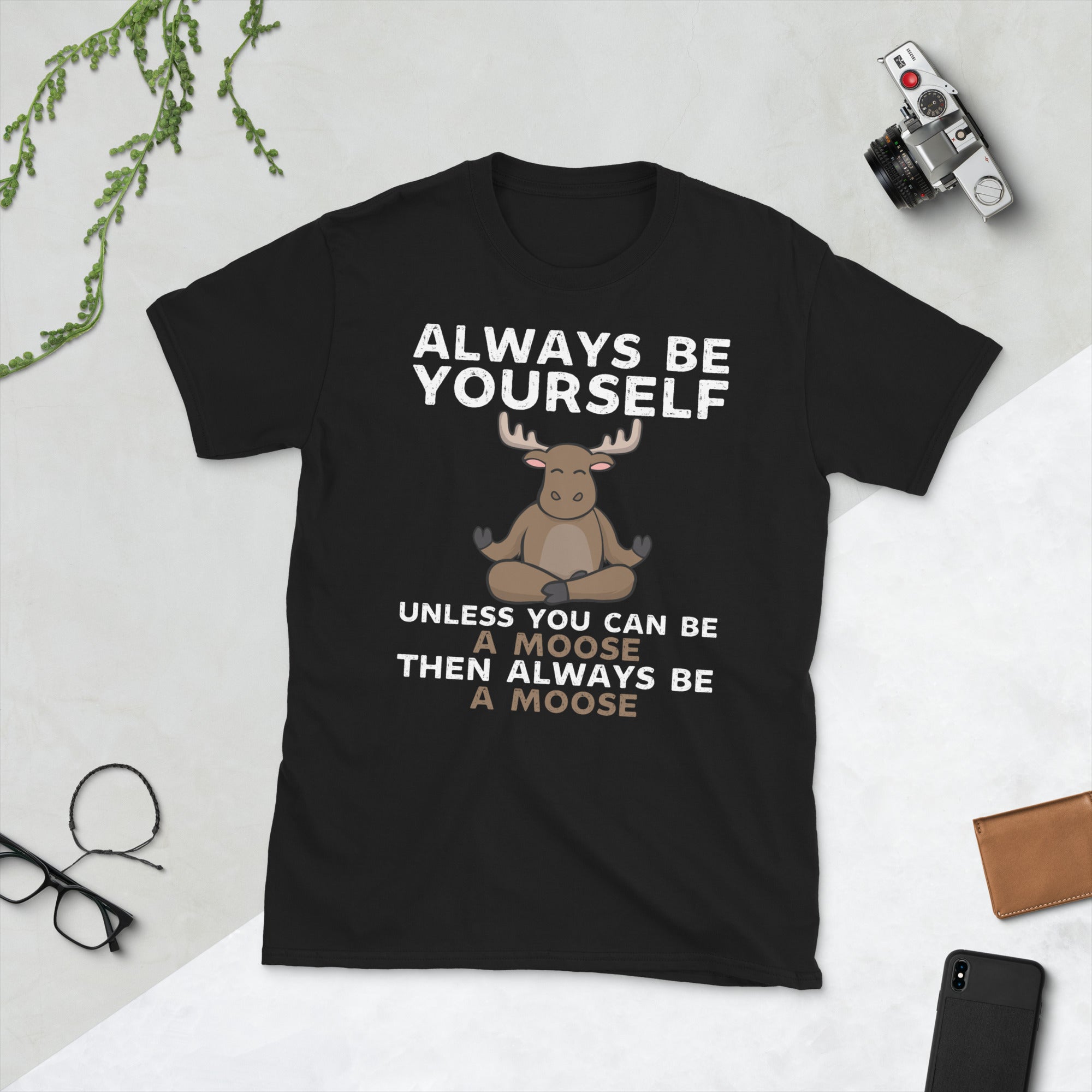 Always Be Yourself Unless You Can Be A Moose Then Always Be A Moose Funny Shirt, Moose Lover Tshirt, Meditating Moose, Funny Moose Hunting