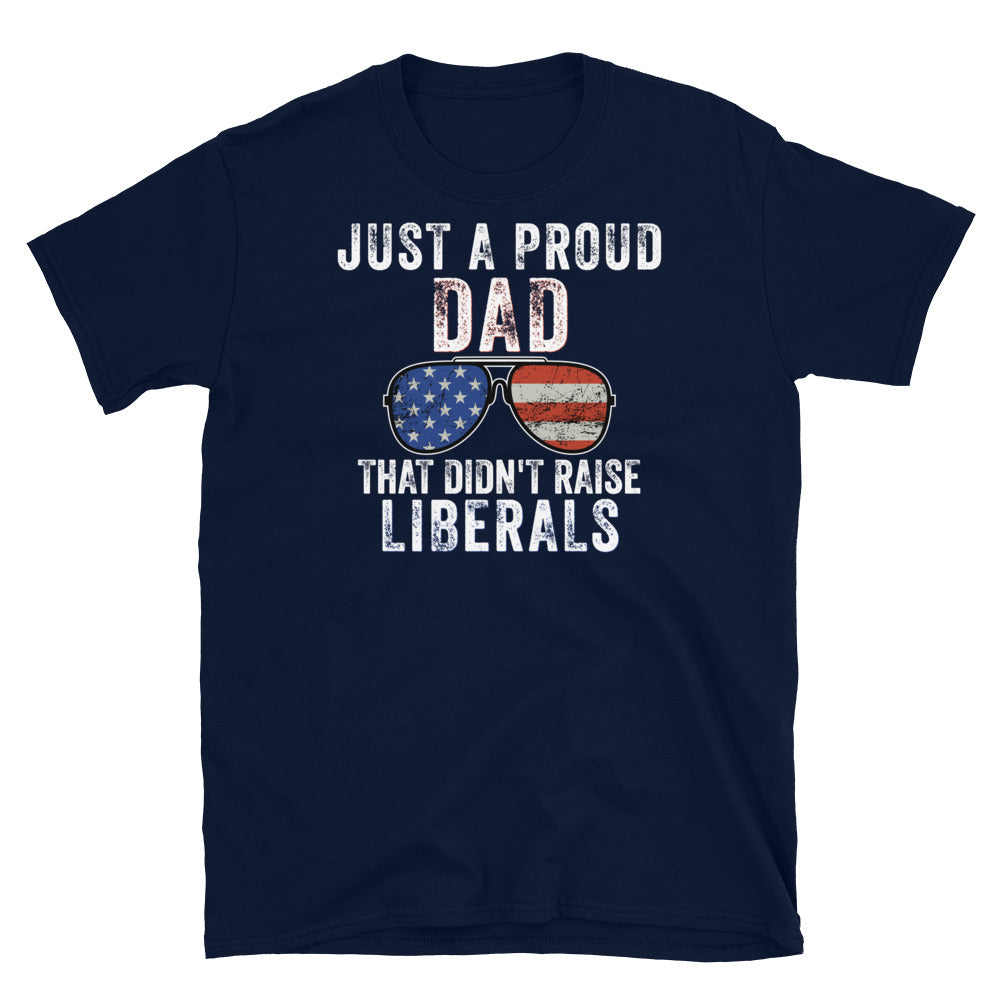 Just A Proud Dad That Didn't Raise Liberals Shirt - Republican Dad, Regular Dad shirt, Gift for republican Dad, Gifts for Dad, Fathers Day - Madeinsea©