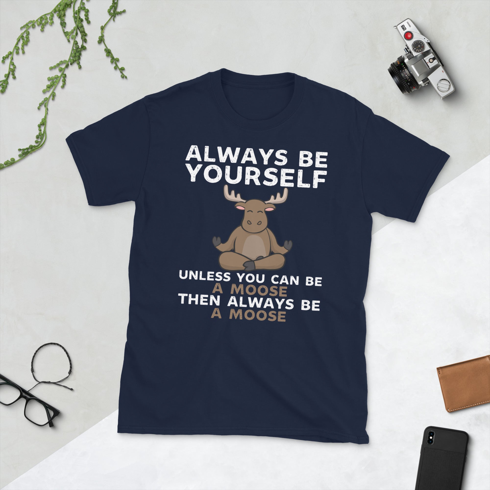 Always Be Yourself Unless You Can Be A Moose Then Always Be A Moose Funny Shirt, Moose Lover Tshirt, Meditating Moose, Funny Moose Hunting