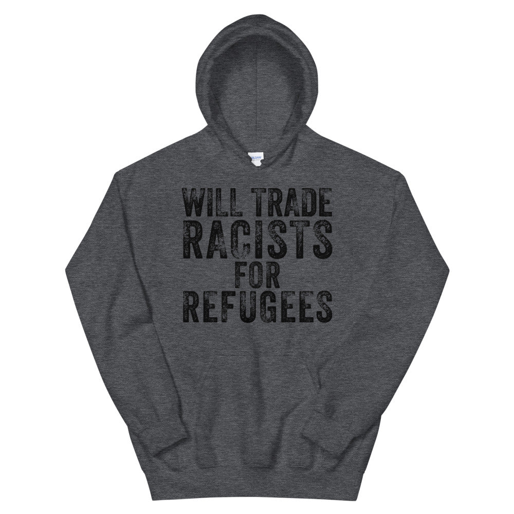 Will Trade Racists for Refugees Hoodie, Immigrant Rights Hoodie, Human Rights Hoodie, Progressive Gift, No Human is Illegal, Social Justice - Madeinsea©