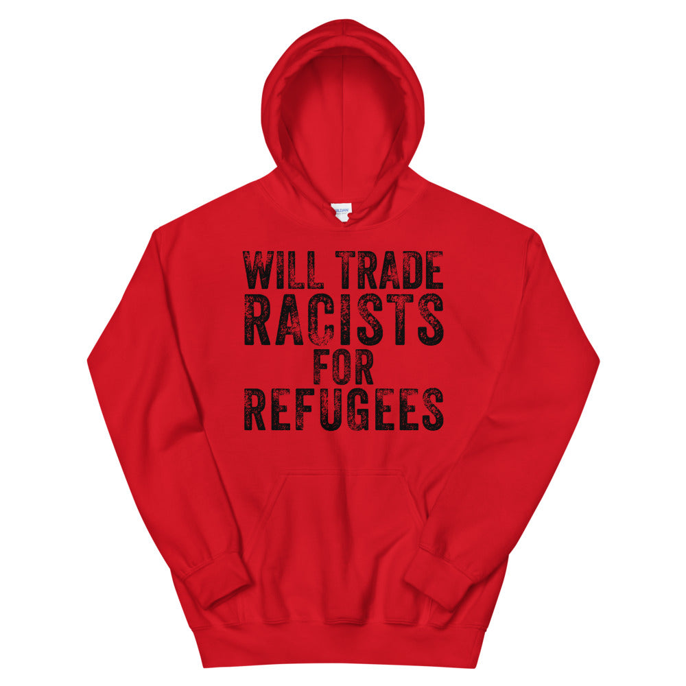 Will Trade Racists for Refugees Hoodie, Immigrant Rights Hoodie, Human Rights Hoodie, Progressive Gift, No Human is Illegal, Social Justice - Madeinsea©