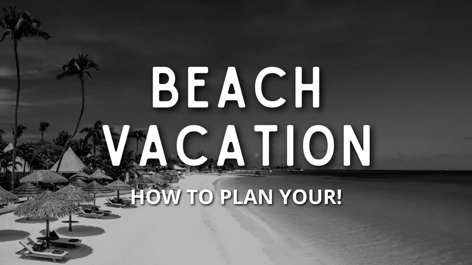 How to Plan the Perfect Beach Vacation