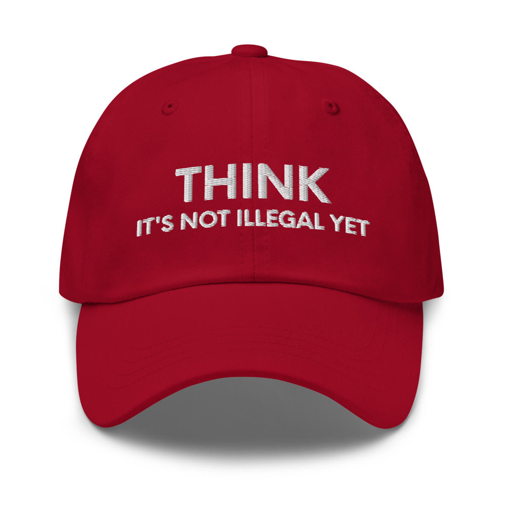 Funny Mens Hat, Think It's Not Illegal Yet, Funny Hats for Men, Valentines Gift, Husband Cap, Dad hat, Funny dad hat, Dad baseball cap - Madeinsea©