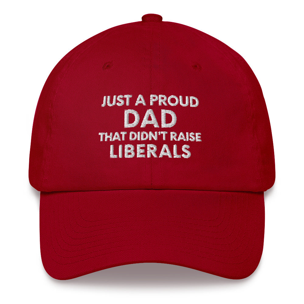 Just A Proud Dad That Didn't Raise Liberals Hat, Republican Dad hat, Regular Dad hat, Gift for Dad, Republican Baseball cap, Fathers Day Cap - Madeinsea©