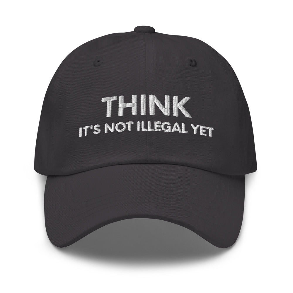 Funny Mens Hat, Think It's Not Illegal Yet, Funny Hats for Men, Valentines Gift, Husband Cap, Dad hat, Funny dad hat, Dad baseball cap - Madeinsea©