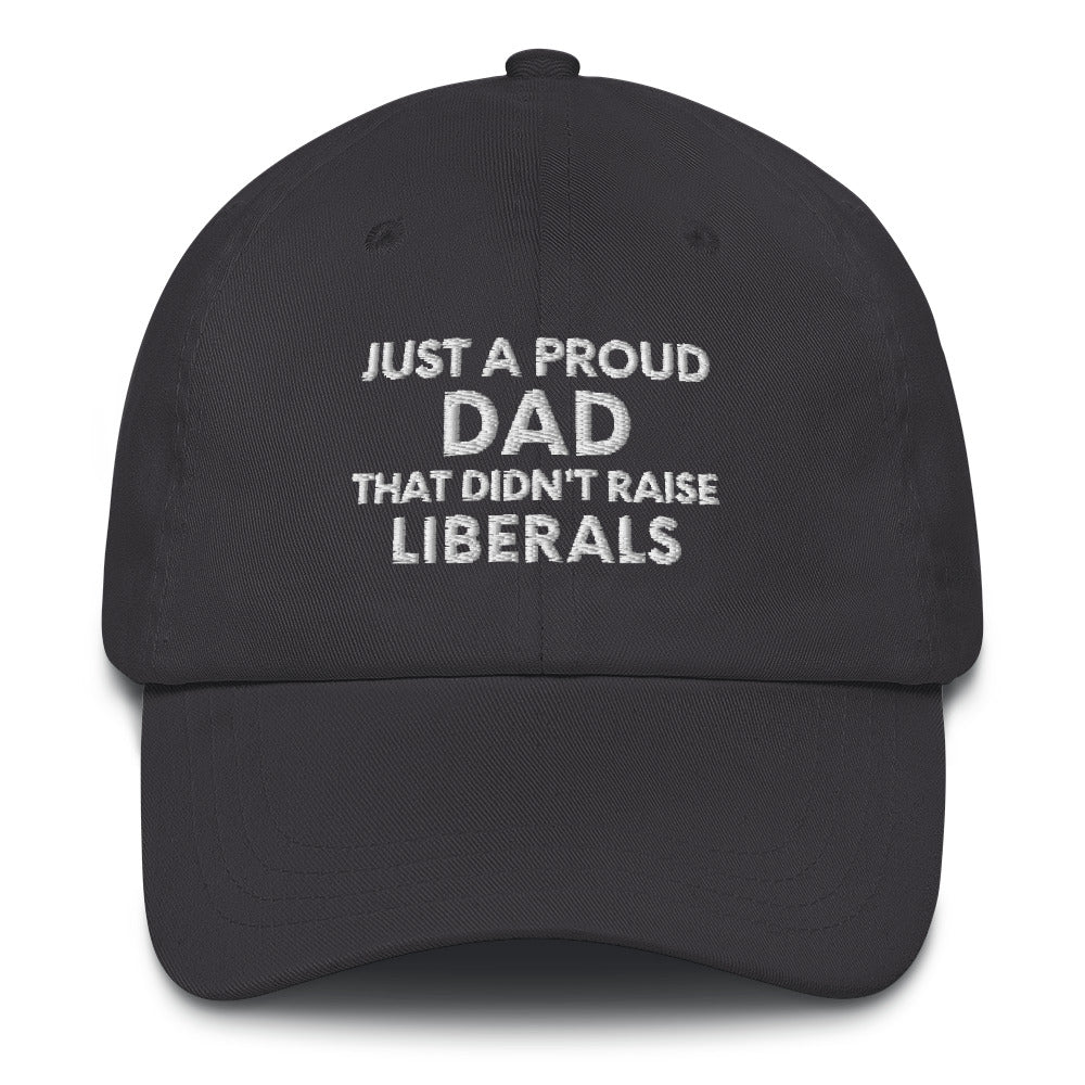 Just A Proud Dad That Didn't Raise Liberals Hat, Republican Dad hat, Regular Dad hat, Gift for Dad, Republican Baseball cap, Fathers Day Cap - Madeinsea©