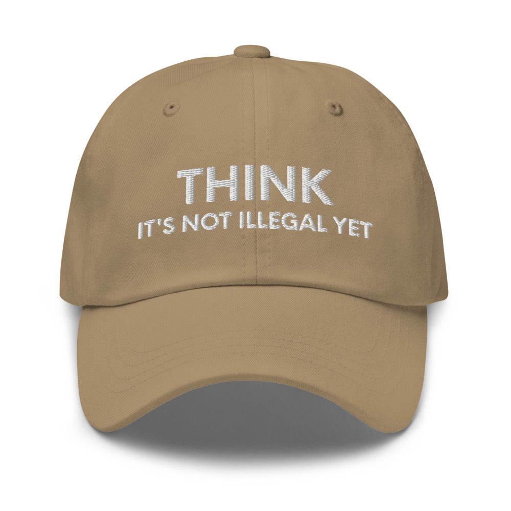 Funny Mens Hat, Think It's Not Illegal Yet, Funny Hats for Men, Valentines Gift, Husband Cap, Dad hat, Funny dad hat, Dad baseball cap - Madeinsea©