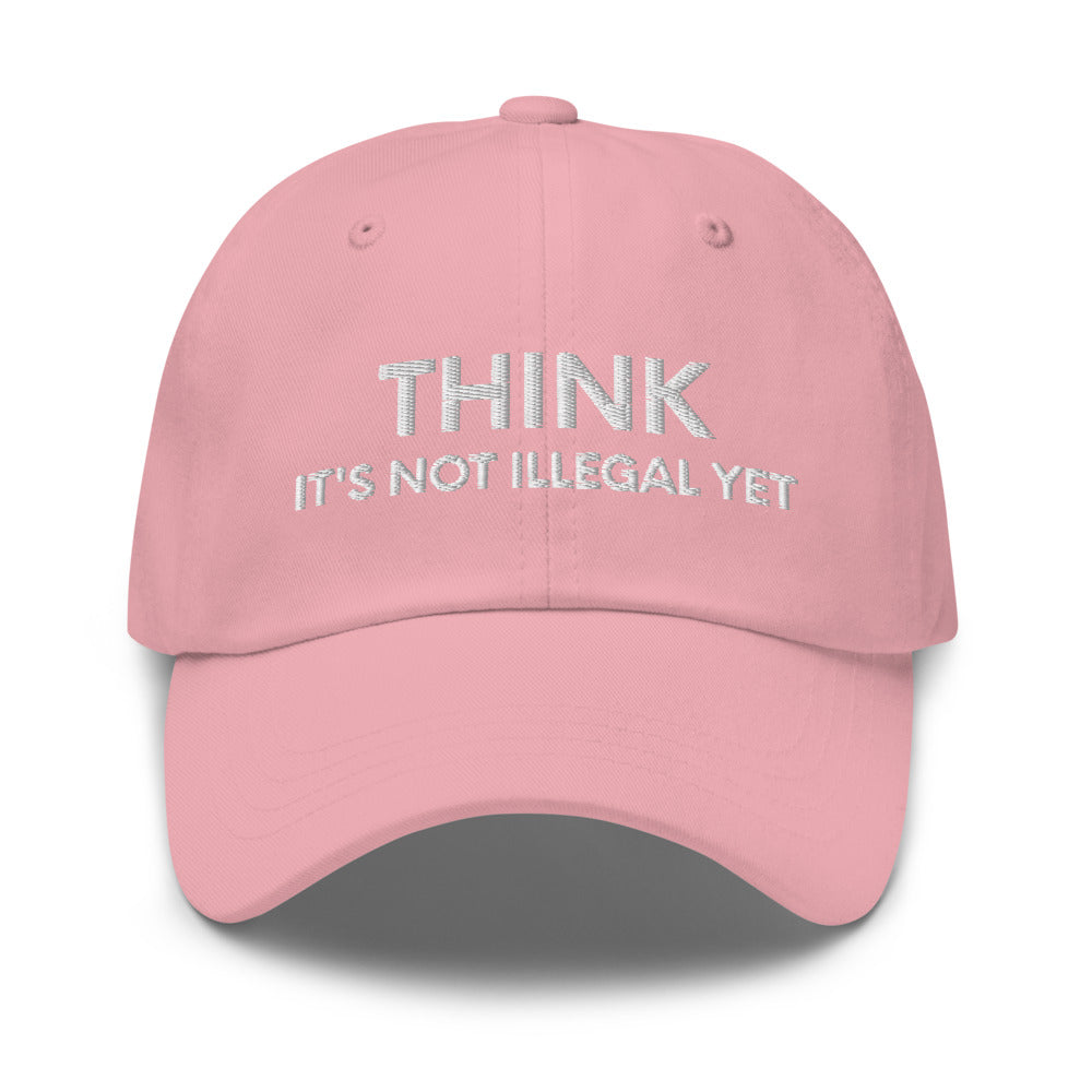 Funny Mens Hat, Think It's Not Illegal Yet, Funny Hats for Men, Valentines Gift, Husband Cap, Dad hat, Funny dad hat, Dad baseball cap - Madeinsea©