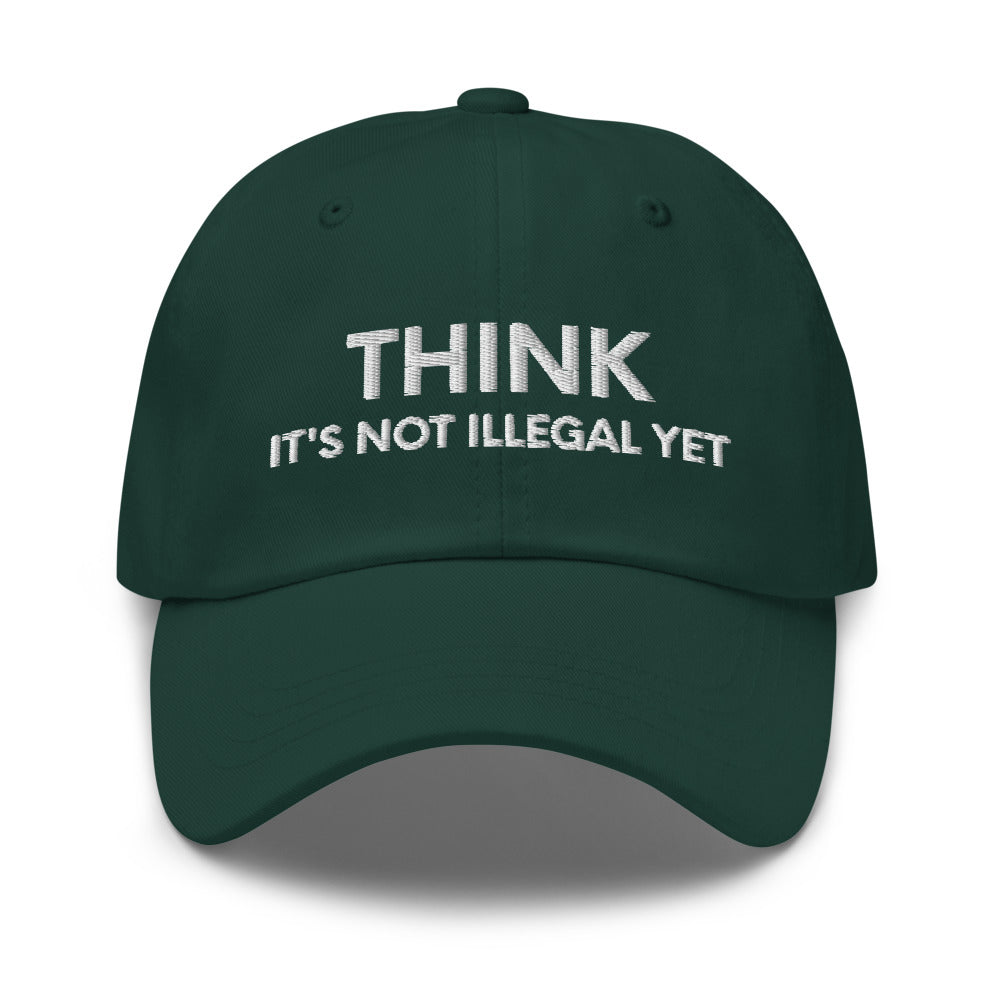 Funny Mens Hat, Think It's Not Illegal Yet, Funny Hats for Men, Valentines Gift, Husband Cap, Dad hat, Funny dad hat, Dad baseball cap - Madeinsea©