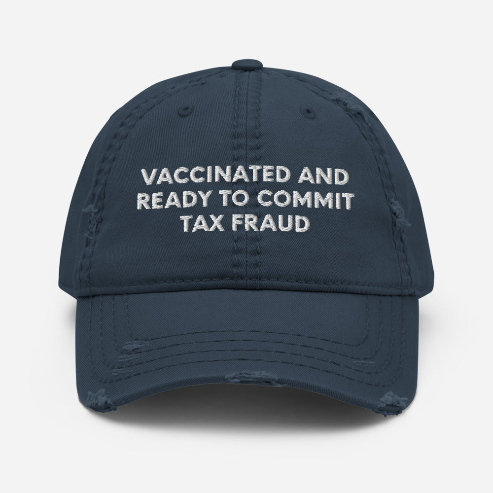 Vaccinated And Ready To Commit Tax Fraud, Distressed Dad Hat, Embroidered Cap - Madeinsea©