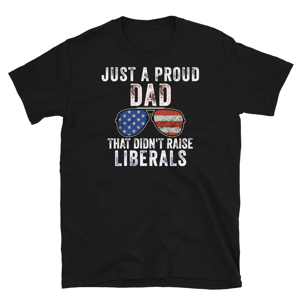 Just A Proud Dad That Didn't Raise Liberals Shirt - Republican Dad, Regular Dad shirt, Gift for republican Dad, Gifts for Dad, Fathers Day - Madeinsea©