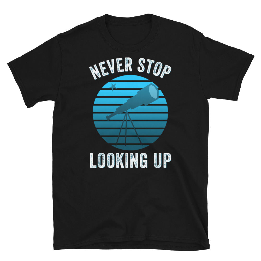 Never Stop Looking Up Shirt, Astronomer Shirt, Inspirational TShirt, Space lover shirt, Moon and Star, Space Shirt, Telescope shirt