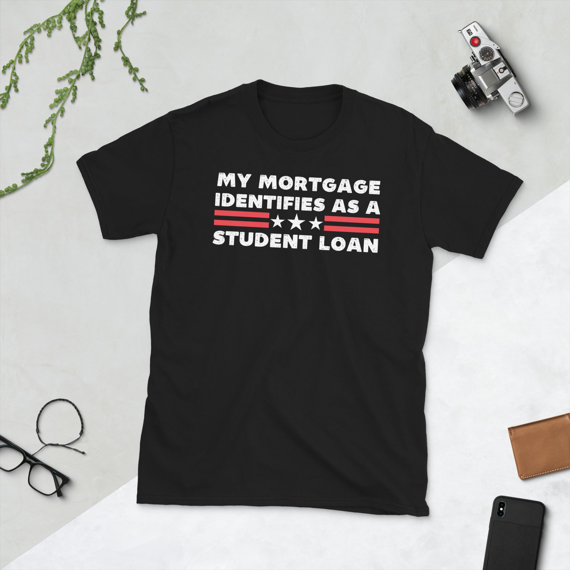 My Mortgage Identifies As A Student Loan, Funny Republican Shirt, Student Loan Forgiveness, FJB Shirt, American Patriot, College Students