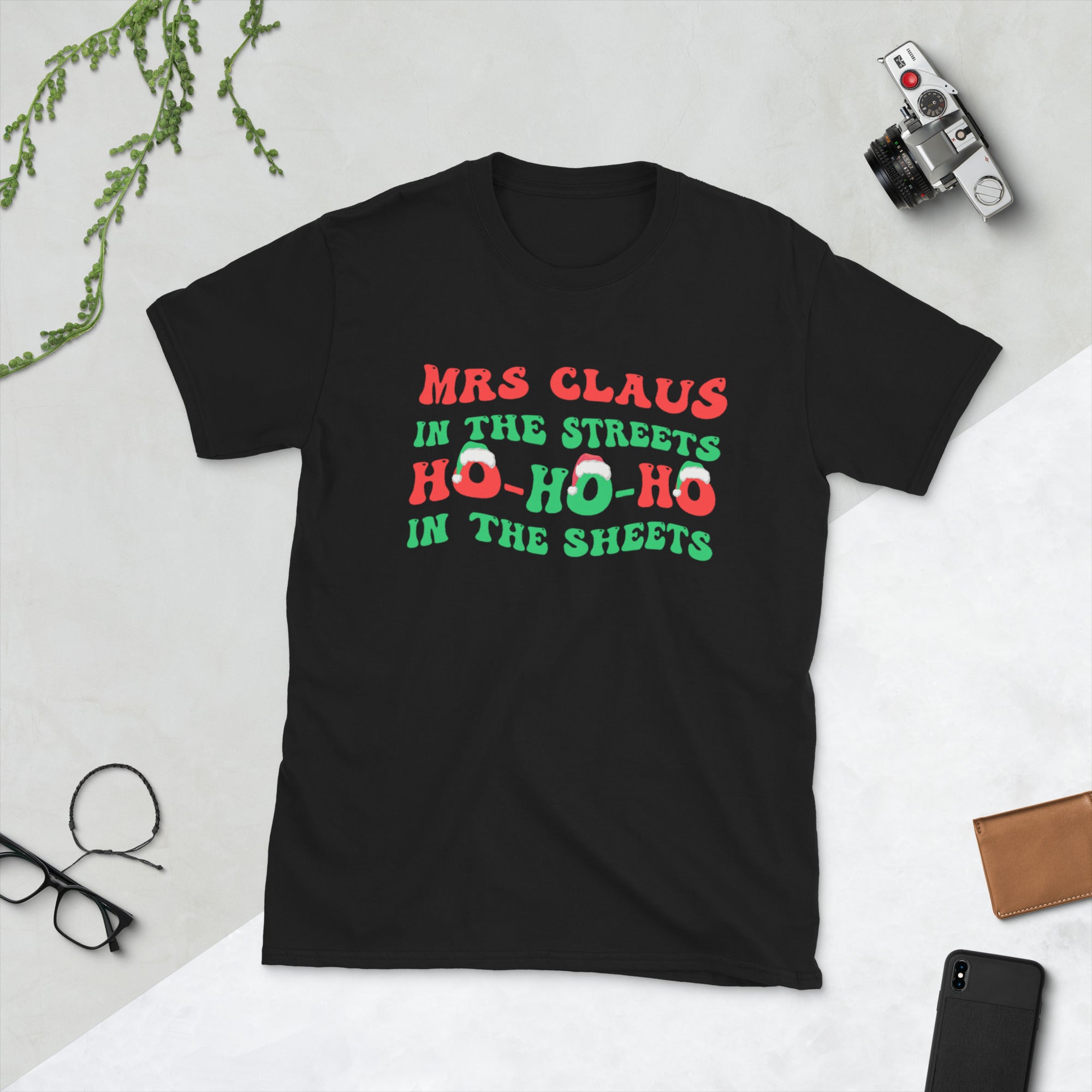 Mrs Claus In The Streets Ho Ho Ho In The Sheets, Funny Christmas, Mrs Claus Naughty Xmas Gifts Shirt