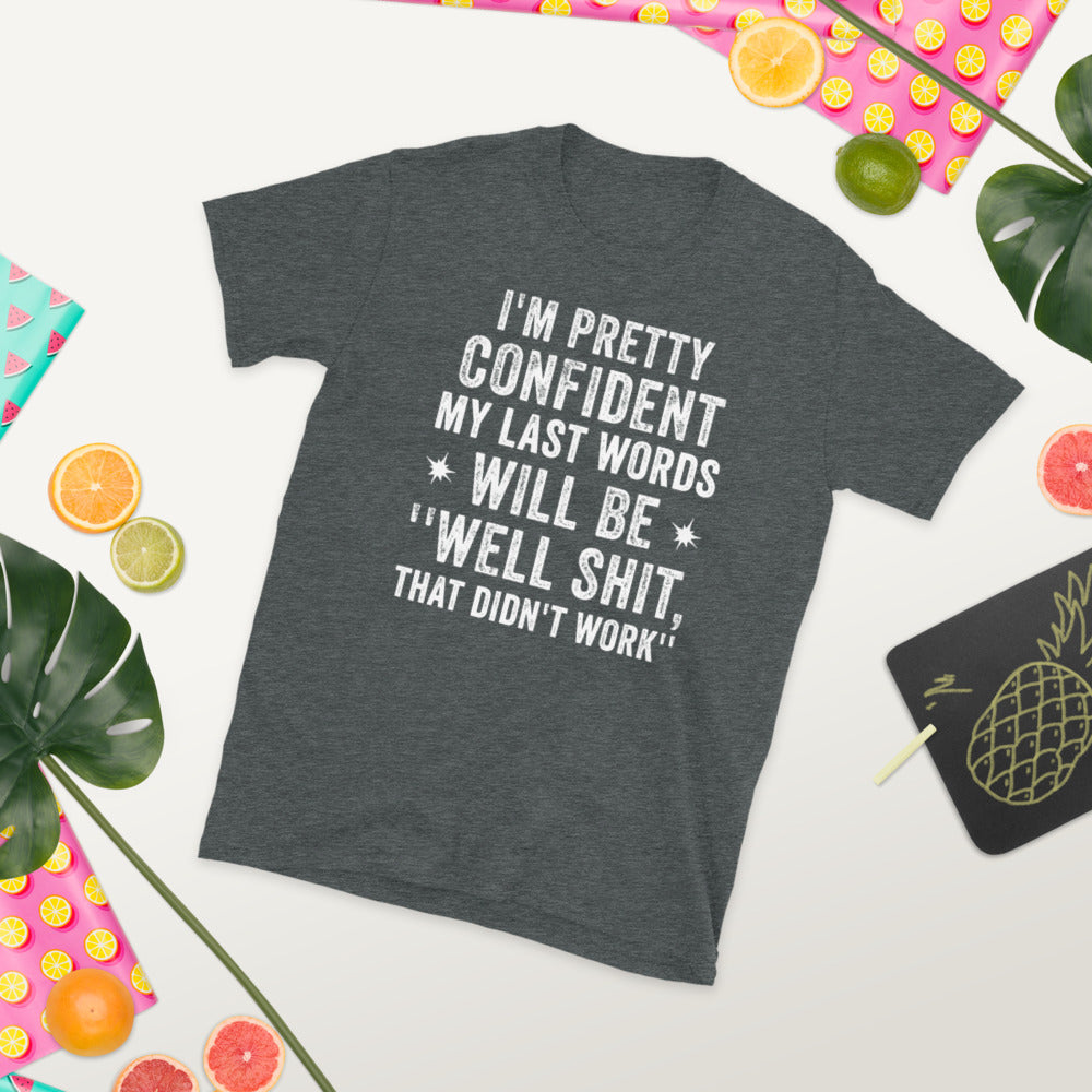 I'm Pretty Confident My Last Words Will Be Well Shit That Didn't Work Funny T Shirt - Madeinsea©
