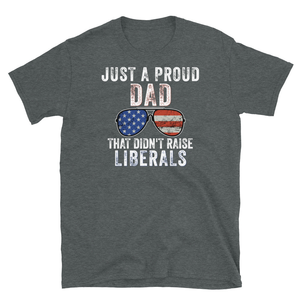 Just A Proud Dad That Didn't Raise Liberals Shirt - Republican Dad, Regular Dad shirt, Gift for republican Dad, Gifts for Dad, Fathers Day - Madeinsea©
