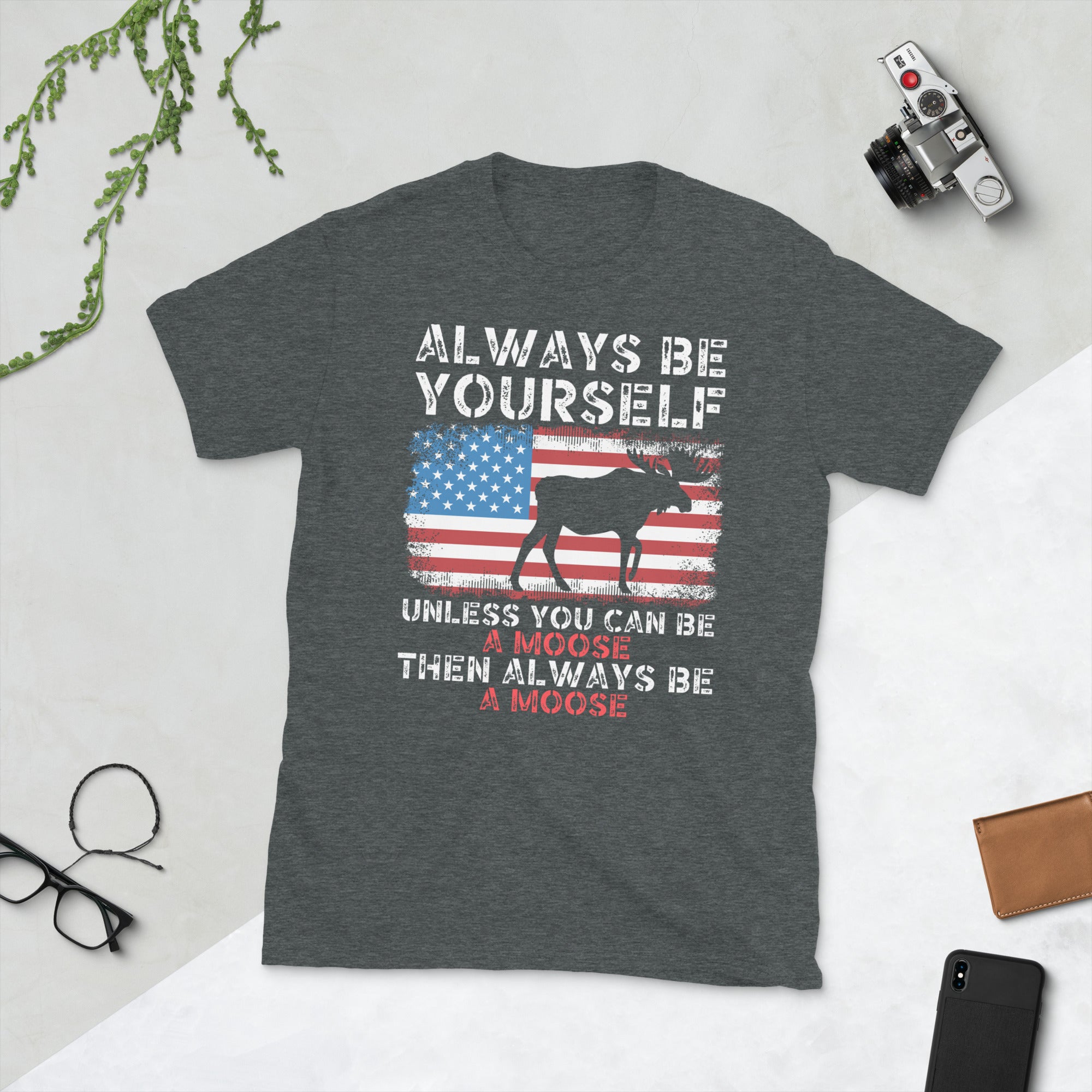 Always Be Yourself Unless You Can Be A Moose Then Always Be A Moose, Funny Moose Shirt, American Flag Tshirt, Moose Hunting Gifts, Moose Tee