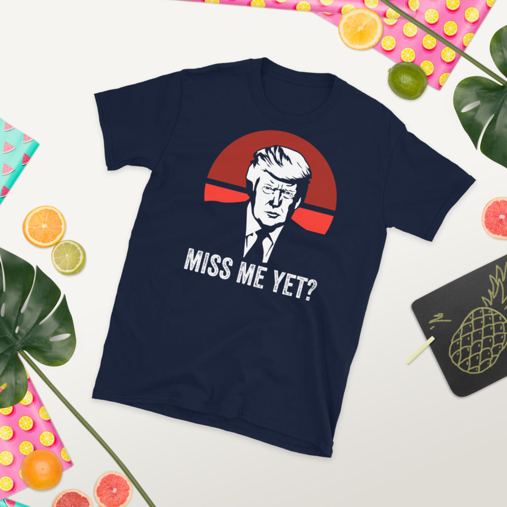 Miss Me Yet Trump Shirt, Trump T-Shirt 2021, Funny Trump Shirt, Donald Trump T-Shirt, Still My President, Conservative Shirt, Funny Trump