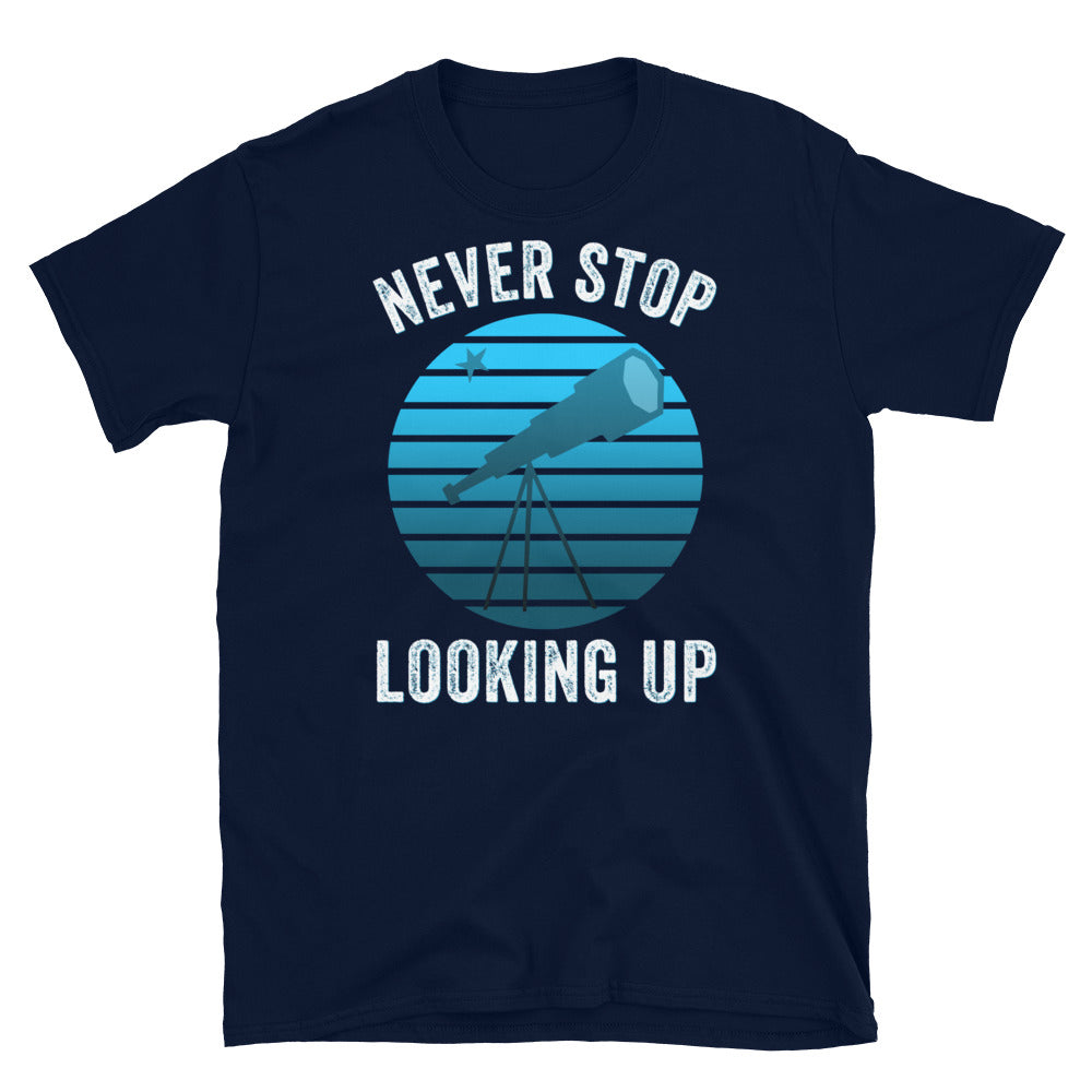Never Stop Looking Up Shirt, Astronomer Shirt, Inspirational TShirt, Space lover shirt, Moon and Star, Space Shirt, Telescope shirt