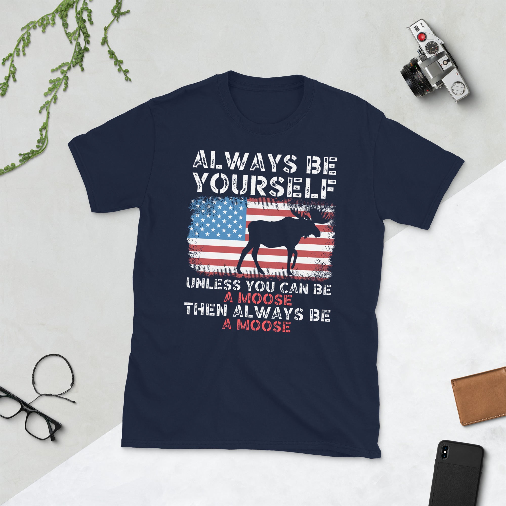 Always Be Yourself Unless You Can Be A Moose Then Always Be A Moose, Funny Moose Shirt, American Flag Tshirt, Moose Hunting Gifts, Moose Tee