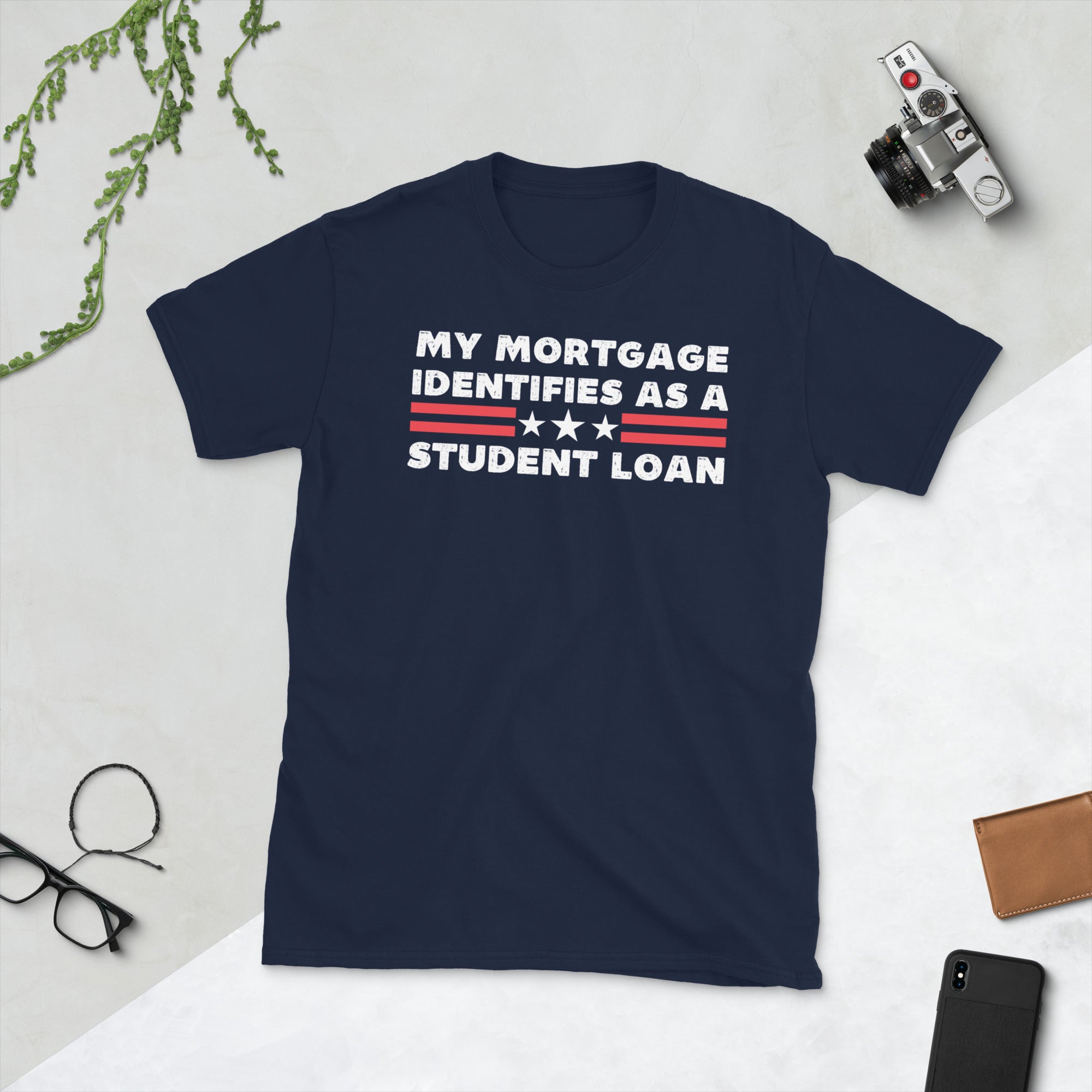 My Mortgage Identifies As A Student Loan, Funny Republican Shirt, Student Loan Forgiveness, FJB Shirt, American Patriot, College Students