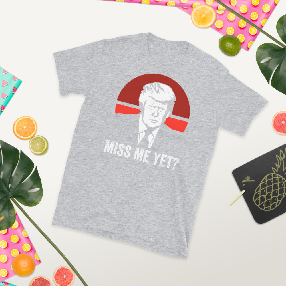 Miss Me Yet Trump Shirt, Trump T-Shirt 2021, Funny Trump Shirt, Donald Trump T-Shirt, Still My President, Conservative Shirt, Funny Trump - Madeinsea©