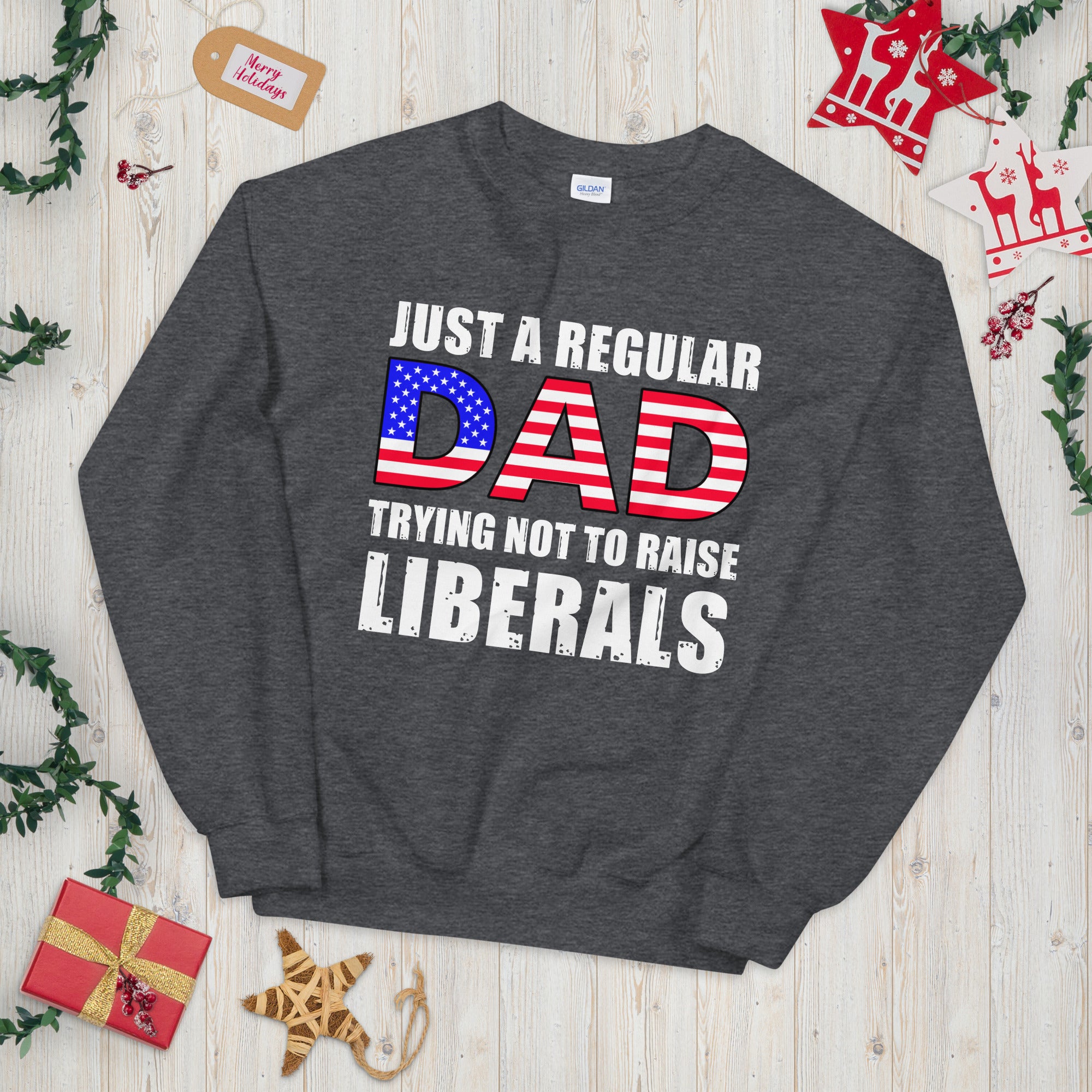 Just A Regular Dad Trying Not To Raise Liberals Sweater, Republican Dad, USA American Flag Dad Sweatshirt, Republican Gifts, Father Gift - Madeinsea©