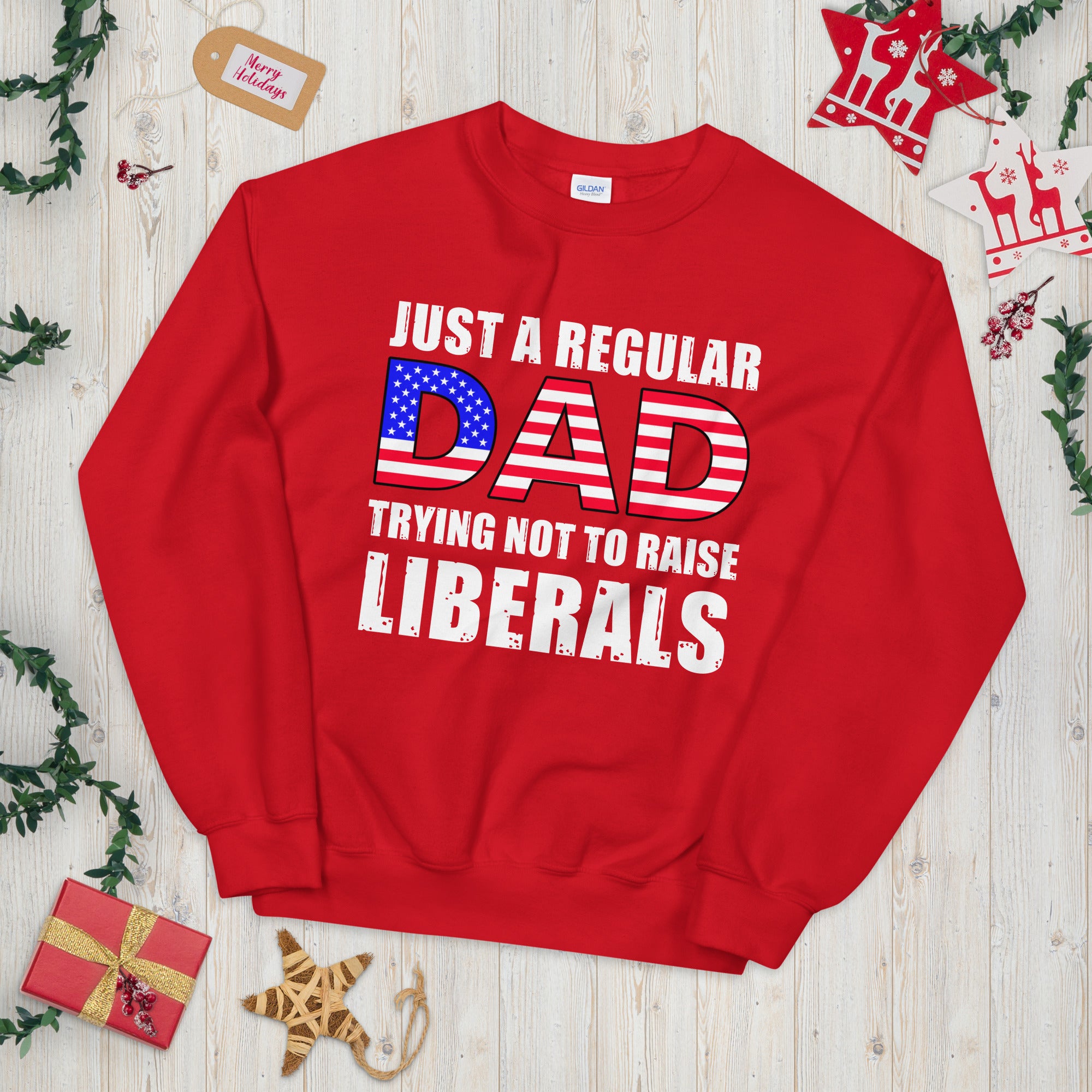 Just A Regular Dad Trying Not To Raise Liberals Sweater, Republican Dad, USA American Flag Dad Sweatshirt, Republican Gifts, Father Gift - Madeinsea©