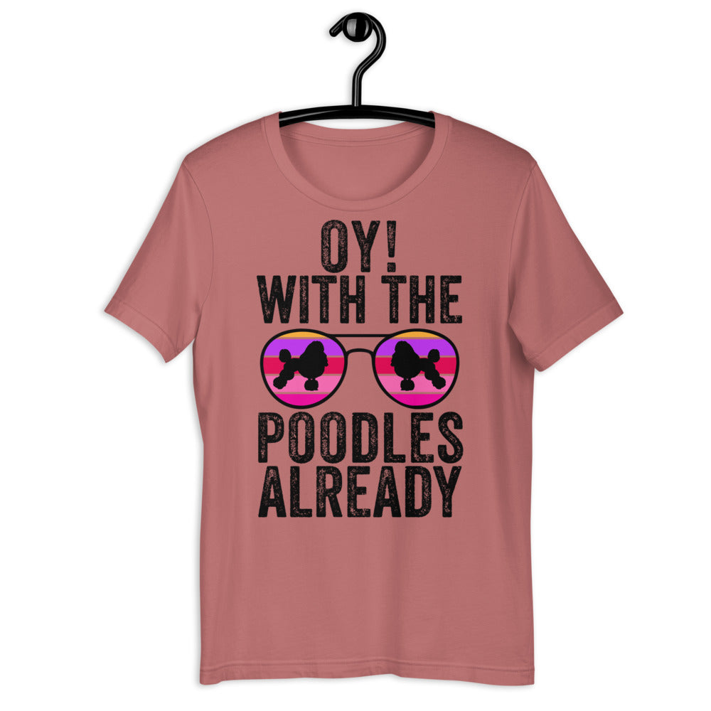 Oy With The Poodles Already Shirt, oy with the poodles, Poodles Already Shirt, Poodles Dog Shirt, oy with the poodles shirt, Poodle glasses - Madeinsea©