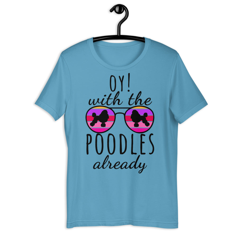 Oy With The Poodles Already Shirt, oy with the poodles, Poodles Already Shirt, Poodles Dog Shirt, oy with the poodles shirt, Poodle glasses - Madeinsea©